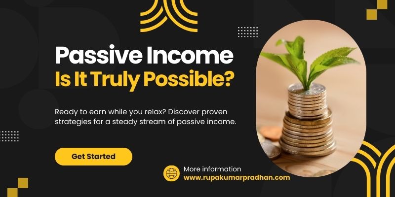 Passive Income - Is It Truly Possible?